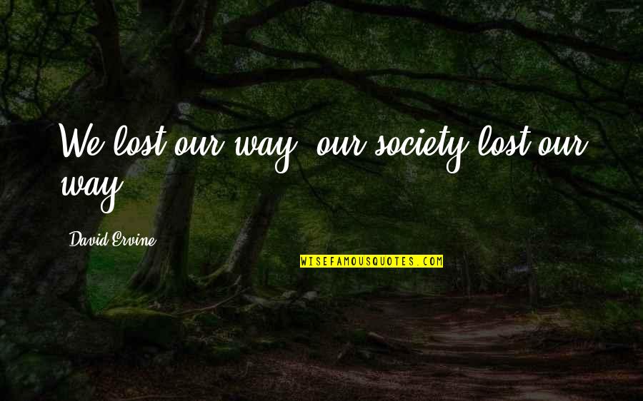 Good Hair Day Quotes By David Ervine: We lost our way, our society lost our