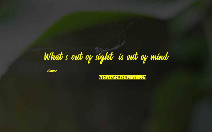 Good Hamburger Quotes By Homer: What's out of sight, is out of mind