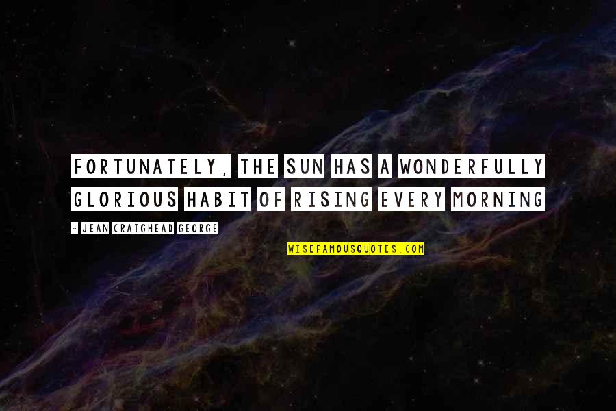 Good Hamburger Quotes By Jean Craighead George: Fortunately, the sun has a wonderfully glorious habit Good Hamburger Quotes By Jean Craighead George: Fortunately, the sun has a wonderfully glorious habit