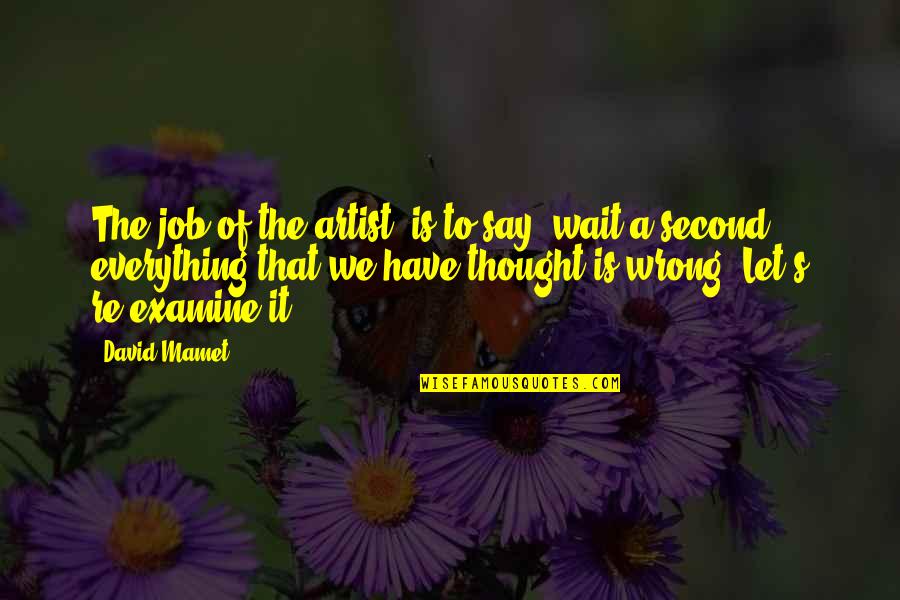 Good Hamsters Quotes By David Mamet: The job of the artist, is to say,