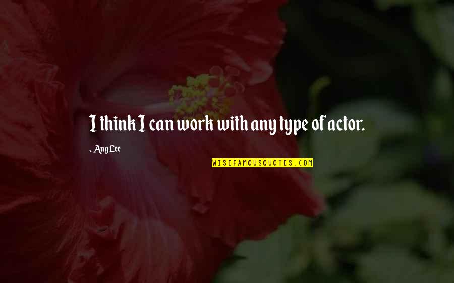 Good Han Solo Quotes By Ang Lee: I think I can work with any type