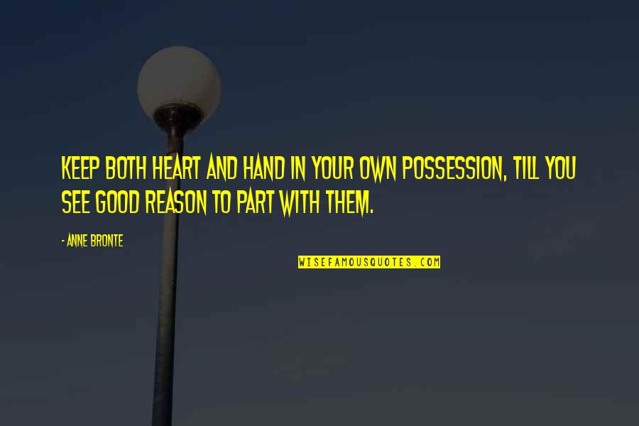 Good Hands Quotes By Anne Bronte: Keep both heart and hand in your own Good Hands Quotes By Anne Bronte: Keep both heart and hand in your own