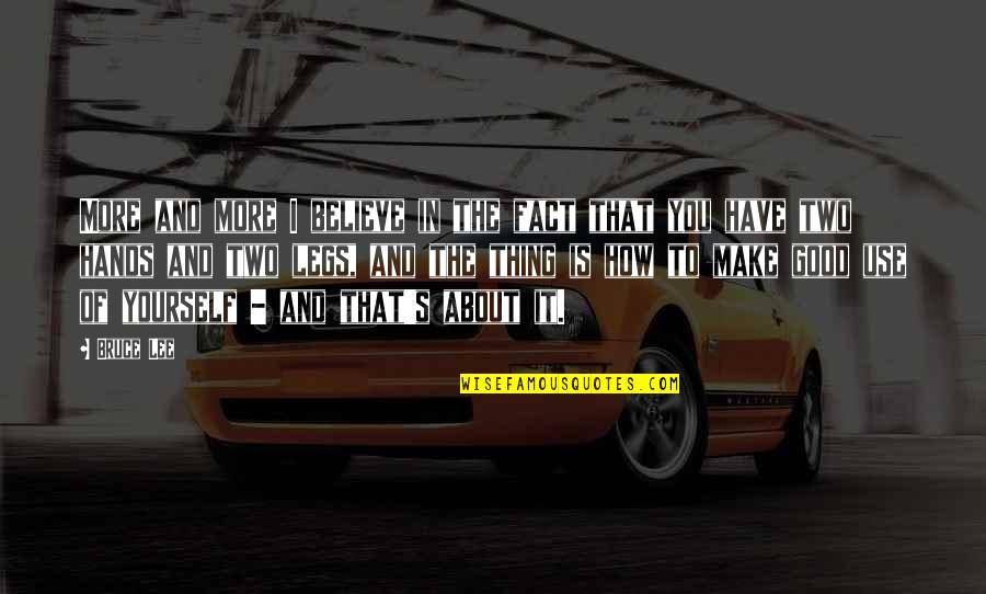 Good Hands Quotes By Bruce Lee: More and more I believe in the fact Good Hands Quotes By Bruce Lee: More and more I believe in the fact