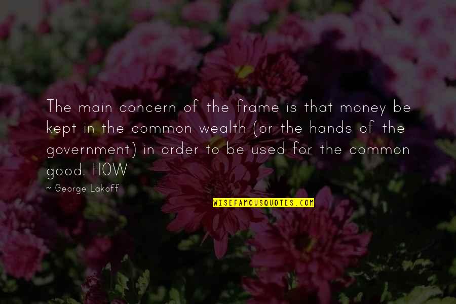Good Hands Quotes By George Lakoff: The main concern of the frame is that Good Hands Quotes By George Lakoff: The main concern of the frame is that