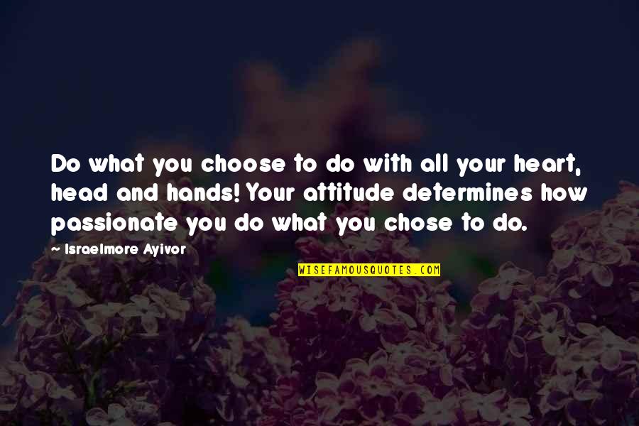 Good Hands Quotes By Israelmore Ayivor: Do what you choose to do with all Good Hands Quotes By Israelmore Ayivor: Do what you choose to do with all