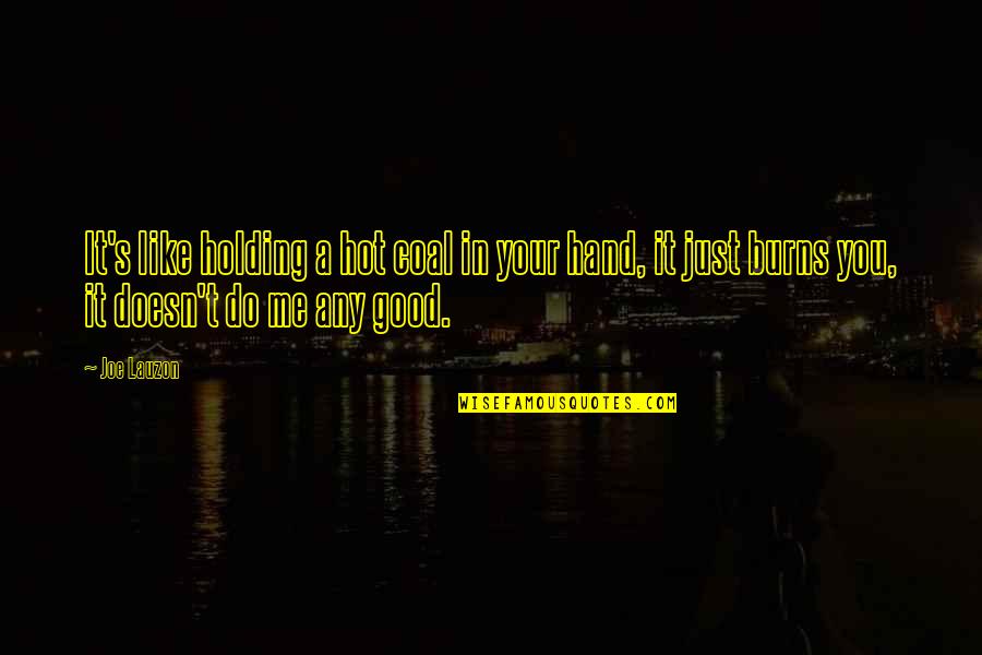 Good Hands Quotes By Joe Lauzon: It's like holding a hot coal in your Good Hands Quotes By Joe Lauzon: It's like holding a hot coal in your