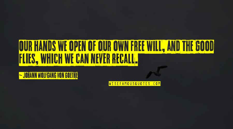 Good Hands Quotes By Johann Wolfgang Von Goethe: Our hands we open of our own free Good Hands Quotes By Johann Wolfgang Von Goethe: Our hands we open of our own free