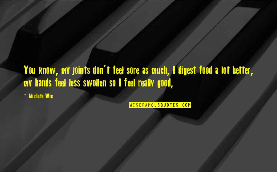 Good Hands Quotes By Michelle Wie: You know, my joints don't feel sore as Good Hands Quotes By Michelle Wie: You know, my joints don't feel sore as