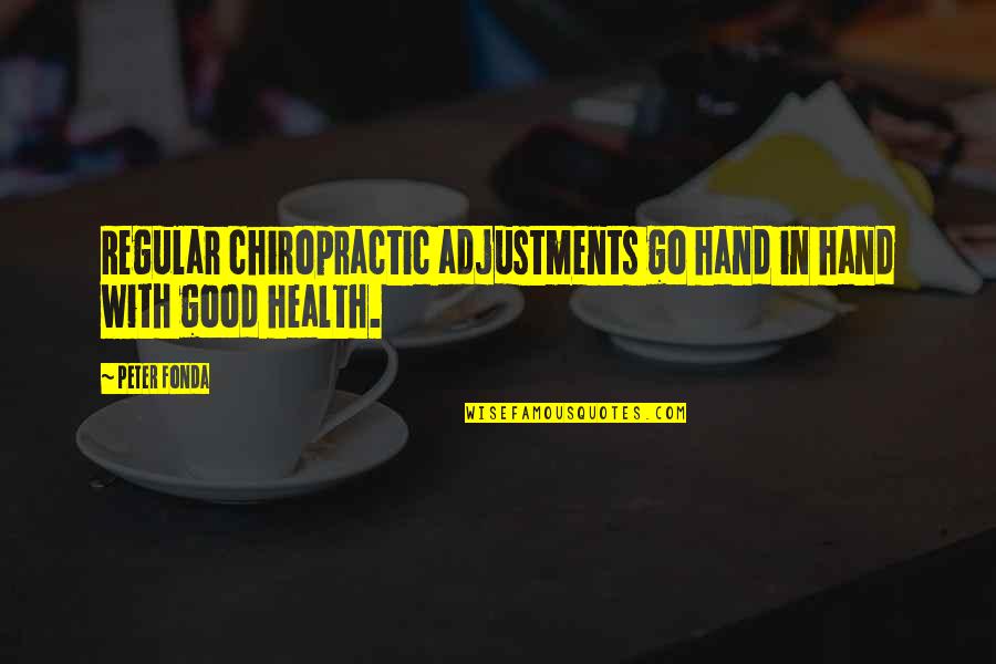 Good Hands Quotes By Peter Fonda: Regular chiropractic adjustments go hand in hand with