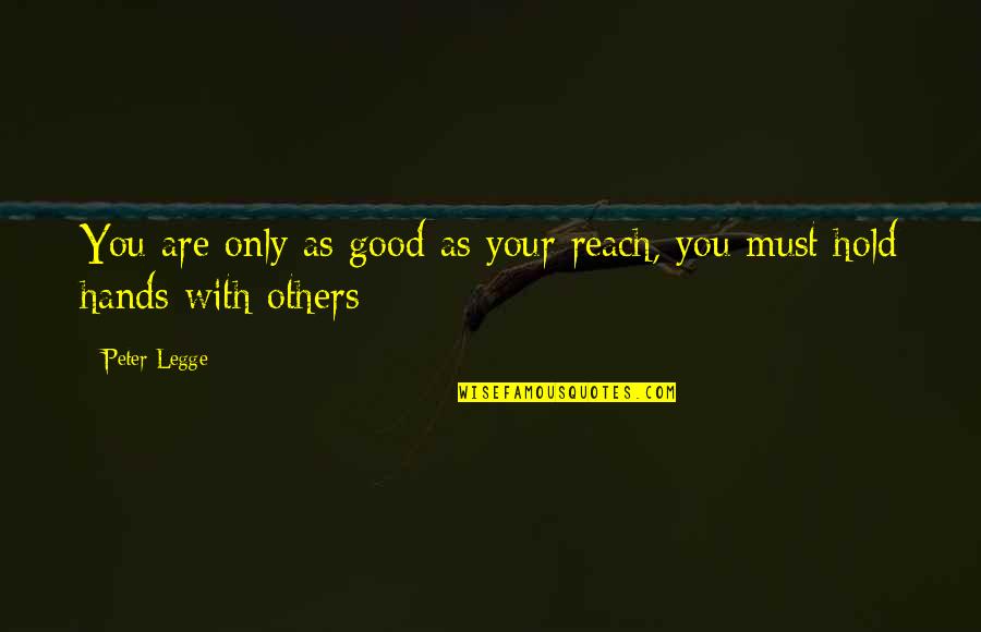 Good Hands Quotes By Peter Legge: You are only as good as your reach,