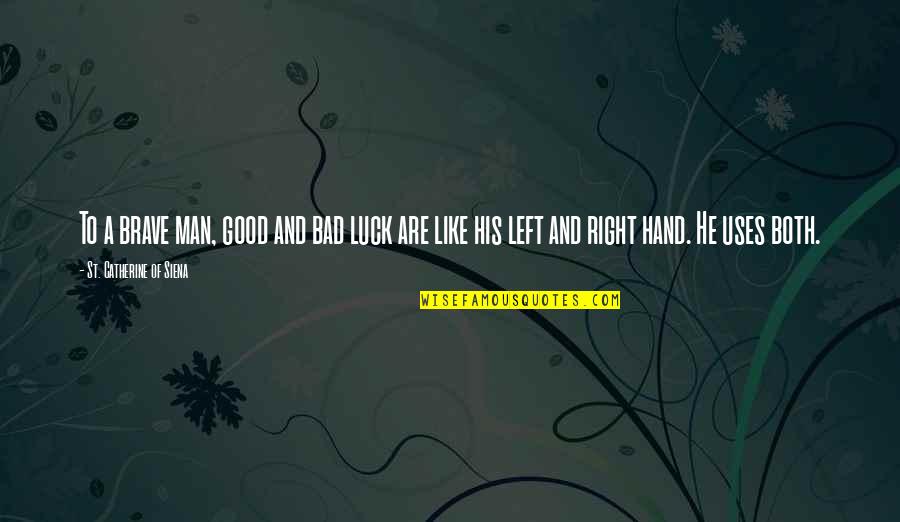 Good Hands Quotes By St. Catherine Of Siena: To a brave man, good and bad luck Good Hands Quotes By St. Catherine Of Siena: To a brave man, good and bad luck