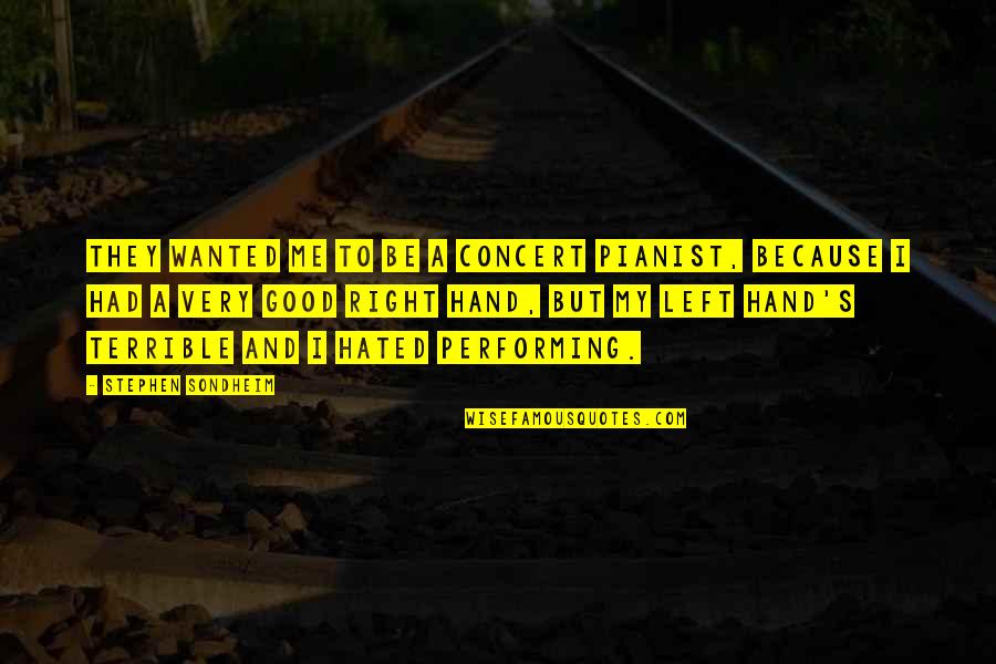 Good Hands Quotes By Stephen Sondheim: They wanted me to be a concert pianist, Good Hands Quotes By Stephen Sondheim: They wanted me to be a concert pianist,