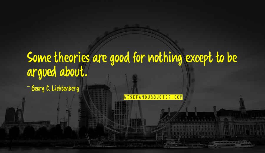 Good Hangman Quotes By Georg C. Lichtenberg: Some theories are good for nothing except to