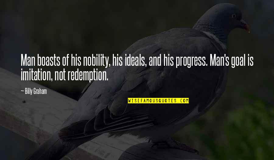 Good Happy Easter Quotes By Billy Graham: Man boasts of his nobility, his ideals, and