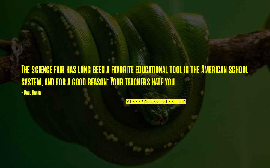 Good Hate You Quotes By Dave Barry: The science fair has long been a favorite Good Hate You Quotes By Dave Barry: The science fair has long been a favorite