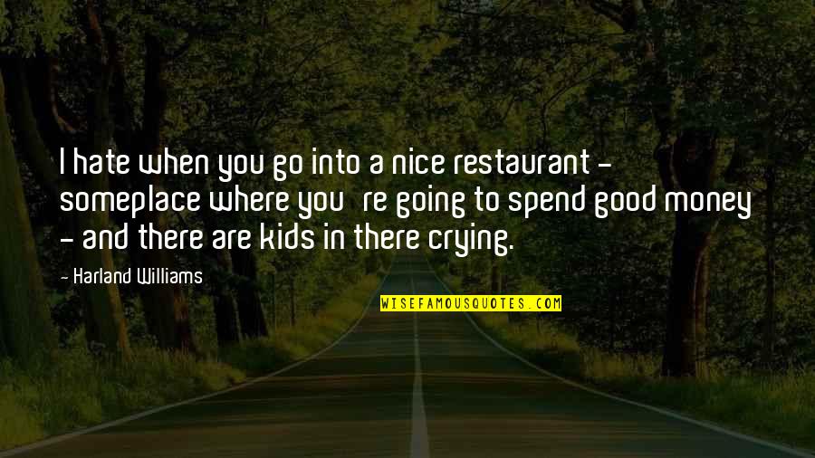 Good Hate You Quotes By Harland Williams: I hate when you go into a nice