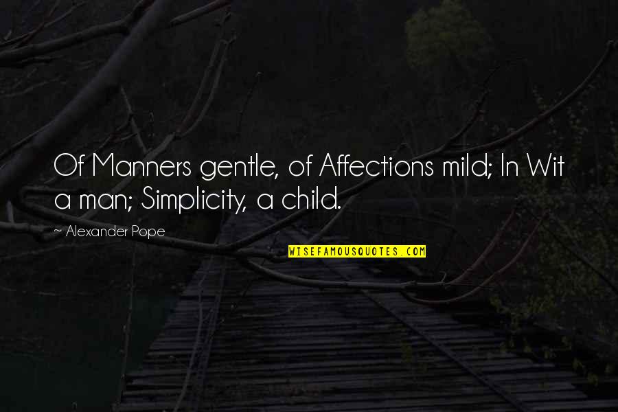 Good Hazing Quotes By Alexander Pope: Of Manners gentle, of Affections mild; In Wit