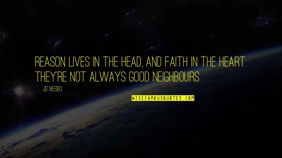 Good Head And Good Heart Quotes By Jo Nesbo: Reason lives in the head, and faith in