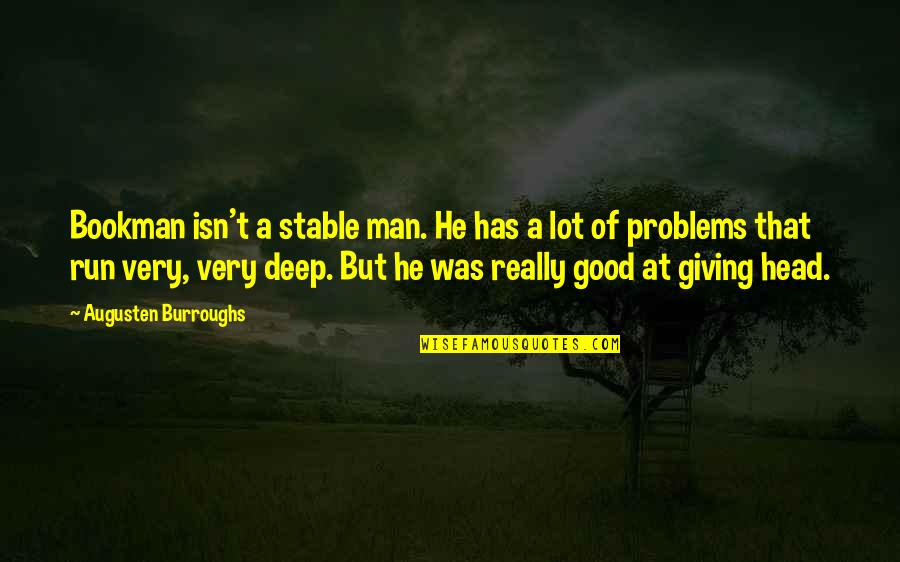 Good Head Quotes By Augusten Burroughs: Bookman isn't a stable man. He has a