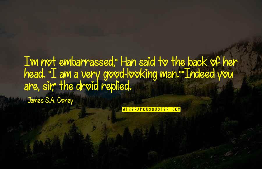 Good Head Quotes By James S.A. Corey: I'm not embarrassed," Han said to the back