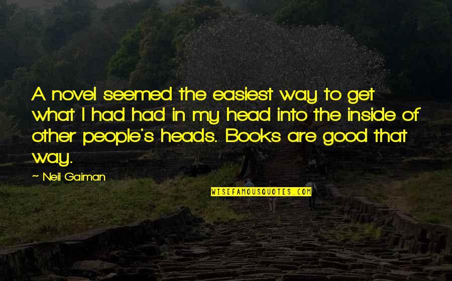 Good Head Quotes By Neil Gaiman: A novel seemed the easiest way to get