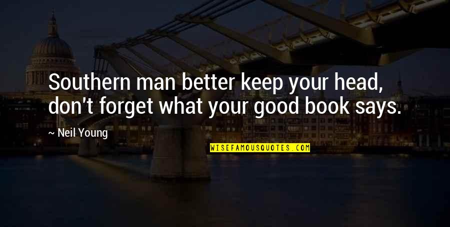 Good Head Quotes By Neil Young: Southern man better keep your head, don't forget