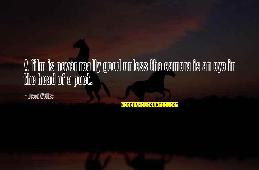 Good Head Quotes By Orson Welles: A film is never really good unless the