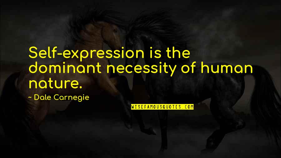 Good Headline Quotes By Dale Carnegie: Self-expression is the dominant necessity of human nature.