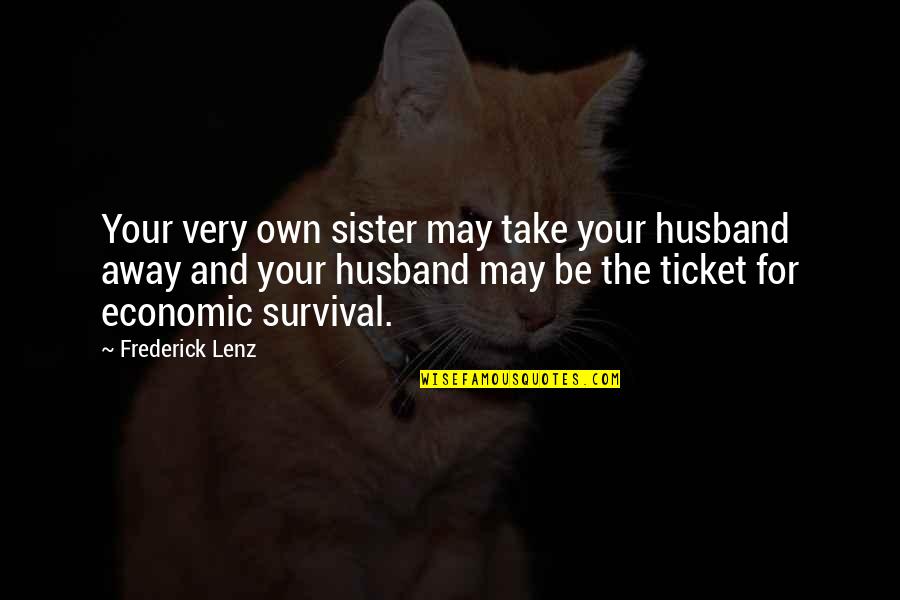 Good Headline Quotes By Frederick Lenz: Your very own sister may take your husband Good Headline Quotes By Frederick Lenz: Your very own sister may take your husband