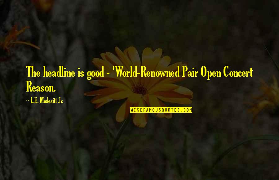 Good Headline Quotes By L.E. Modesitt Jr.: The headline is good - 'World-Renowned Pair Open Good Headline Quotes By L.E. Modesitt Jr.: The headline is good - 'World-Renowned Pair Open