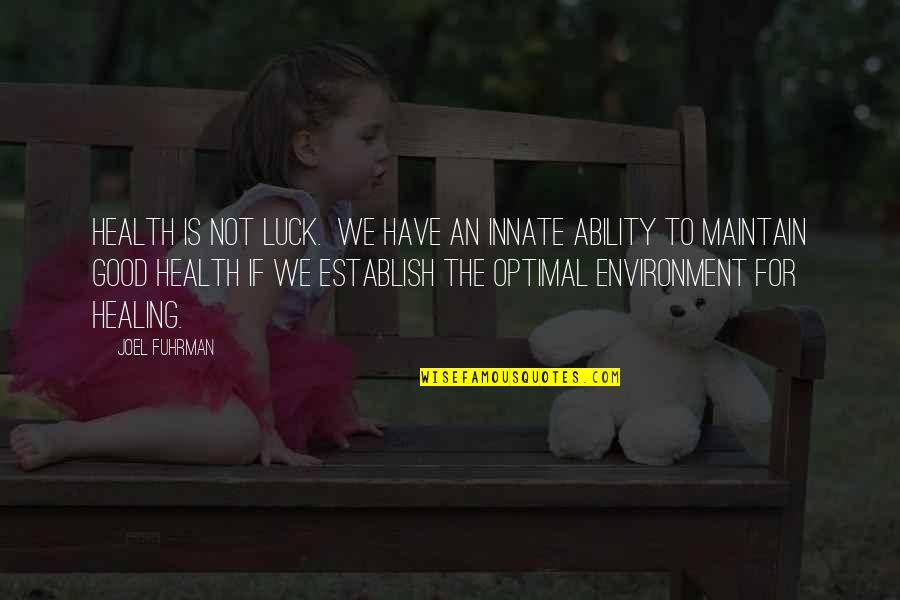 Good Health And Healing Quotes By Joel Fuhrman: Health is not luck. We have an innate