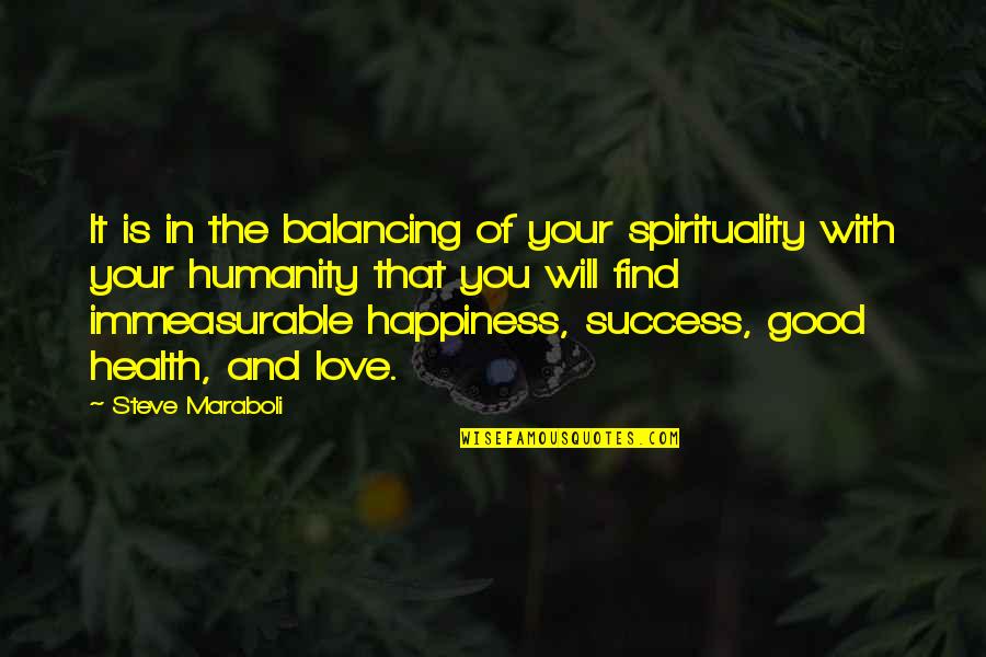 Good Health Love Happiness Quotes By Steve Maraboli: It is in the balancing of your spirituality