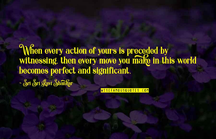 Good Health Prayer Quotes By Sri Sri Ravi Shankar: When every action of yours is preceded by