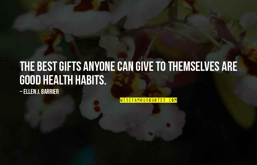 Good Health Quotes By Ellen J. Barrier: The best gifts anyone can give to themselves