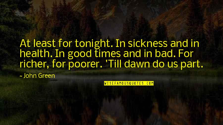 Good Health Quotes By John Green: At least for tonight. In sickness and in
