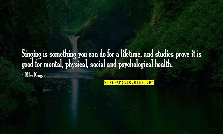 Good Health Quotes By Mike Kruger: Singing is something you can do for a