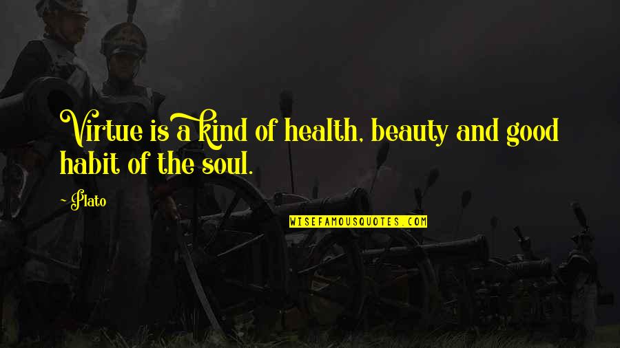 Good Health Quotes By Plato: Virtue is a kind of health, beauty and