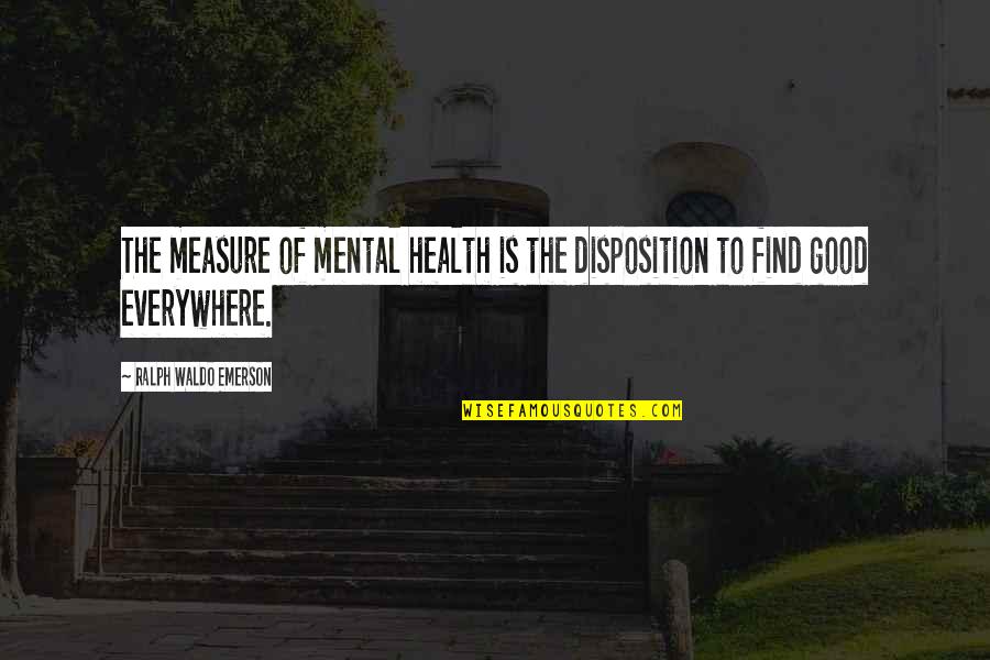 Good Health Quotes By Ralph Waldo Emerson: The measure of mental health is the disposition