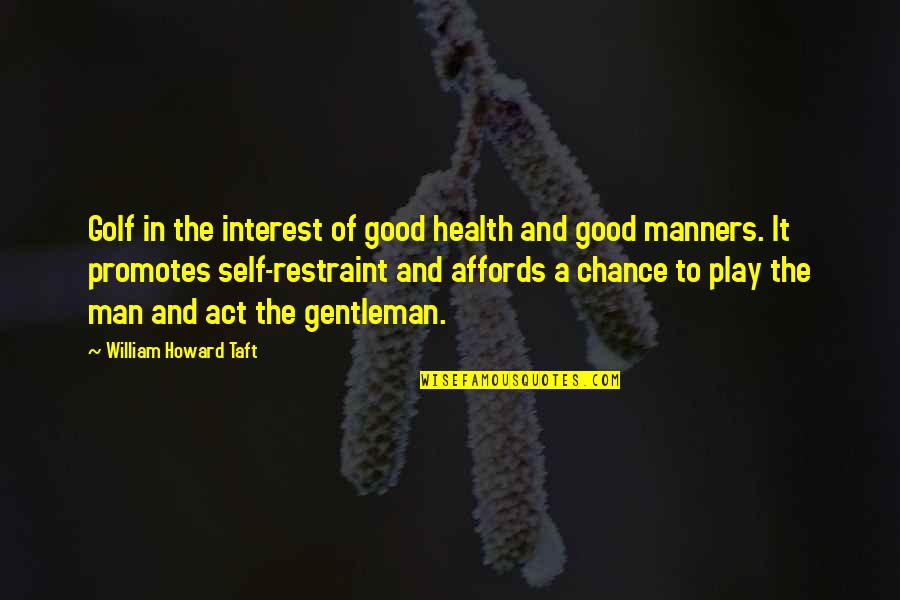 Good Health Quotes By William Howard Taft: Golf in the interest of good health and