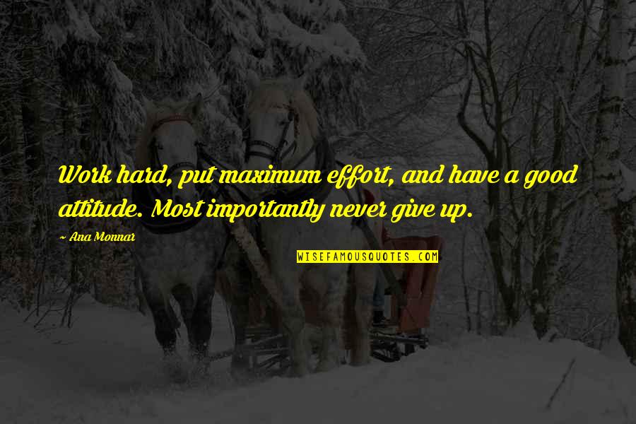 Good Health Results Quotes By Ana Monnar: Work hard, put maximum effort, and have a Good Health Results Quotes By Ana Monnar: Work hard, put maximum effort, and have a