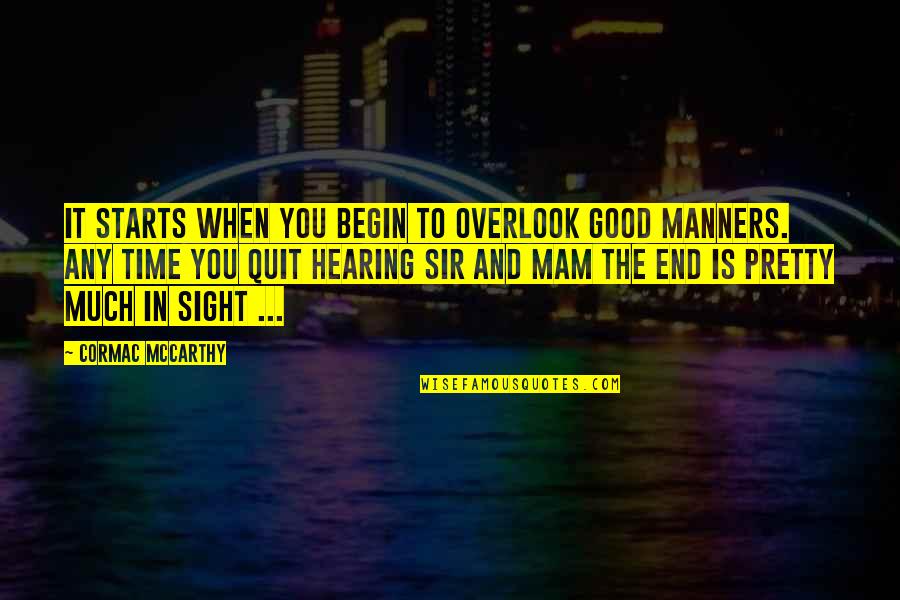 Good Hearing Quotes By Cormac McCarthy: It starts when you begin to overlook good Good Hearing Quotes By Cormac McCarthy: It starts when you begin to overlook good