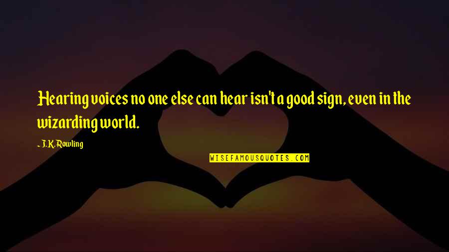 Good Hearing Quotes By J.K. Rowling: Hearing voices no one else can hear isn't