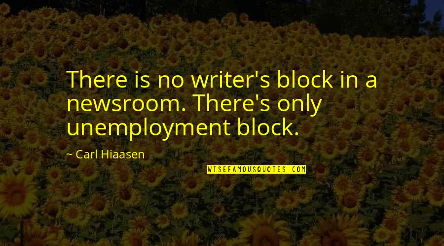 Good Heart And Good Nature Quotes By Carl Hiaasen: There is no writer's block in a newsroom.