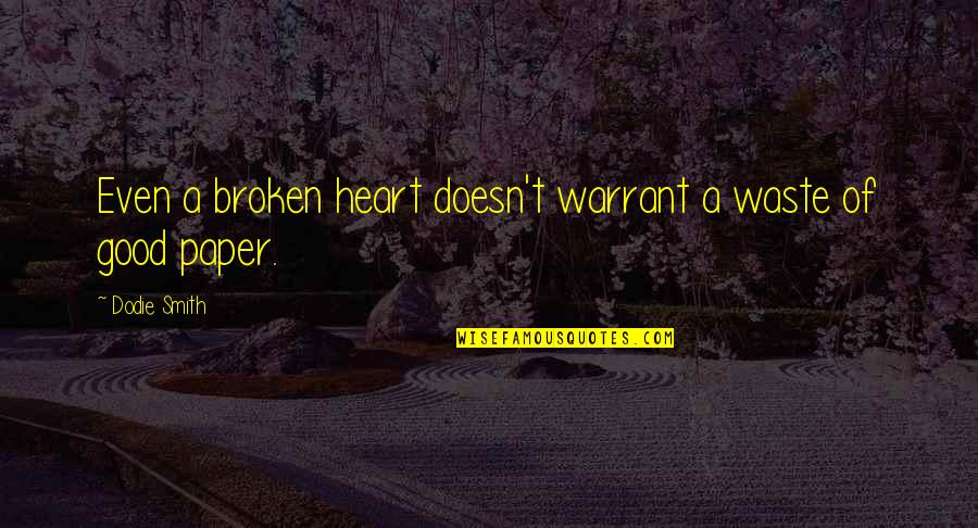 Good Heart Broken Quotes By Dodie Smith: Even a broken heart doesn't warrant a waste