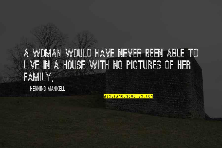 Good Heart Broken Quotes By Henning Mankell: A woman would have never been able to