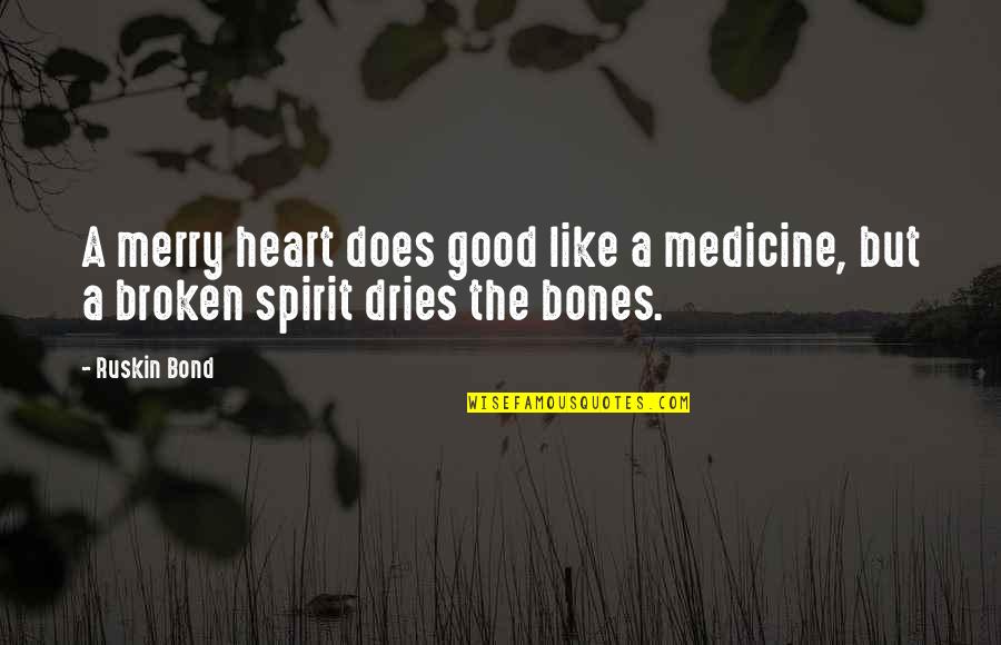 Good Heart Broken Quotes By Ruskin Bond: A merry heart does good like a medicine,