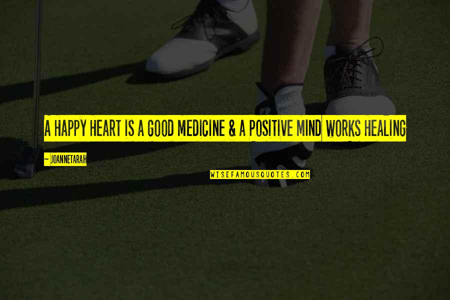 Good Heart Good Mind Quotes By JoanneTarah: A Happy Heart is a good medicine &