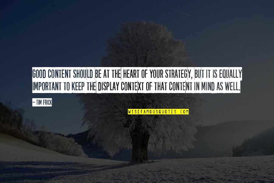 Good Heart Good Mind Quotes By Tim Frick: Good content should be at the heart of