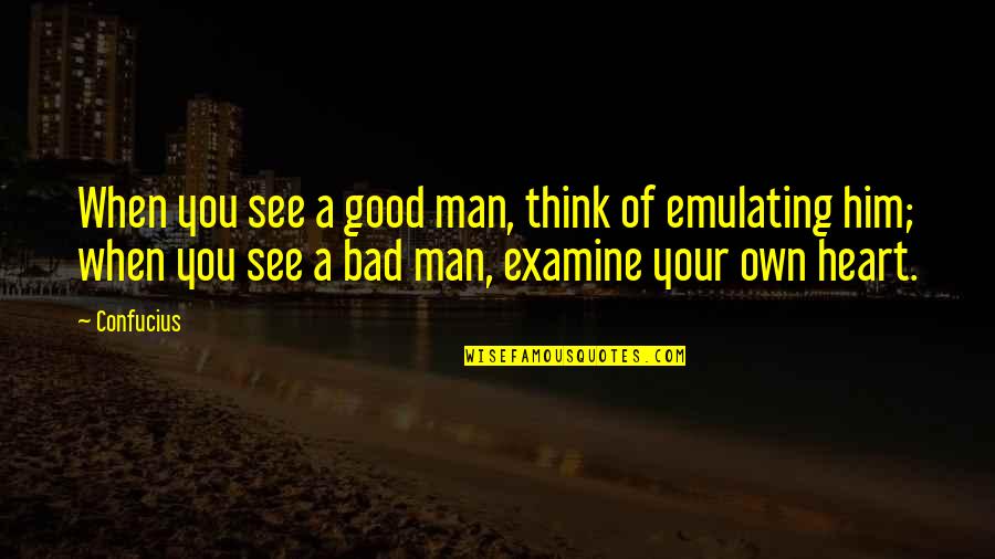 Good Heart Man Quotes By Confucius: When you see a good man, think of