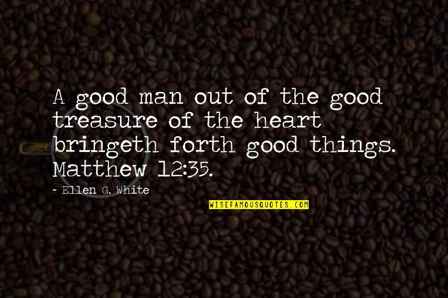 Good Heart Man Quotes By Ellen G. White: A good man out of the good treasure